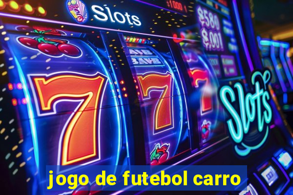 jogo de futebol carro